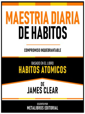 cover image of Maestria Diaria De Habitos--Basado En El Libro Habitos Atomicos De James Clear